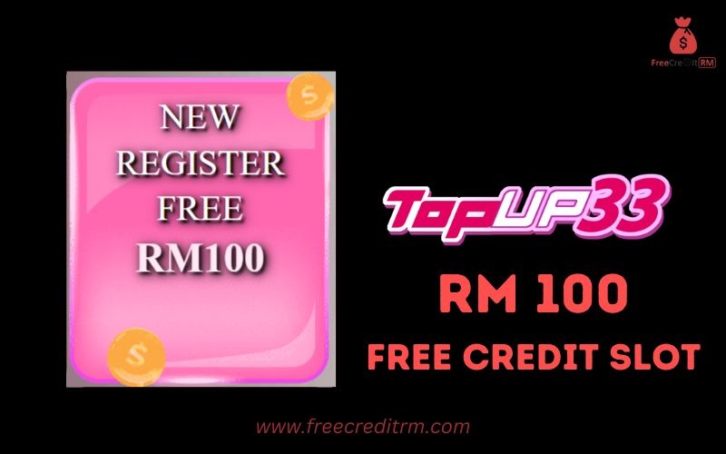 Freecreditrm - TopUp33 Free Credit Slot RM100