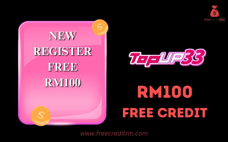 Freecreditrm - TopUp33 Free Credit No Deposit RM100